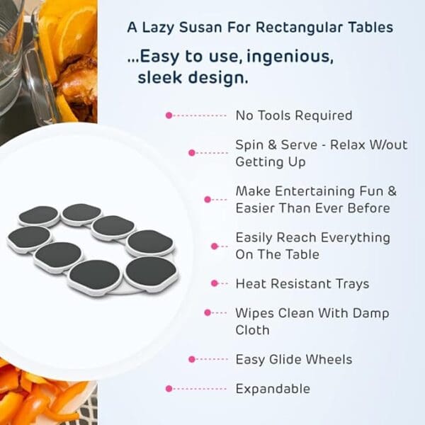 A lazy susan for rectangular tables is easy to use.